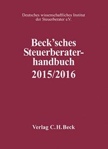 Beck'sches Steuerberater-Handbuch 2015/2016: Rechtsstand: 1. März 2015 (Schriften des Deutschen wissenschaftlichen Instituts der Steuerberater e.V.) - Jürgen Pelka, Jürgen Pelka, Karl Petersen, Karl Petersen, Klaus Beckmann, Michaela Blobel, Corinna Boecker, Julia Busch, Panagiotis Dodos, Ben P. Elsner, Sebastian Geringhoff, Markus Gomoluch, Stefan Groß, Stephan Hettler, Michael Hoheisel, Alexander Hollerbaum, Marc Jül