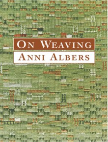 On Weaving - Anni Albers