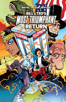 Bill & Ted's Most Triumphant Return - Jerry Gaylord, Kurtis J. Wiebe, Christopher Hastings, Brian Lynch, Ryan North