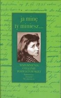 Ja minę, ty miniesz... : wspomnienia o Halinie Poświatowskiej - Mariola Pryzwan