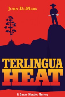 Terlingua Heat: A Danny Morales Mystery - John DeMers