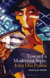 Toward a Modernist Style: John Dos Passos - Donald Pizer