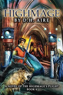 Highmage (Highmage's Plight Book 4) - D.H. Aire