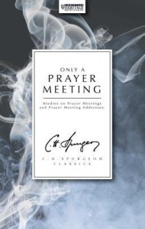 Only a Prayer Meeting - Charles H. Spurgeon