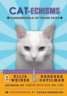 Cat-echisms: Fundamentals of Feline Faith - Ellis Weiner, Barbara Davilman, Susan Burnstine