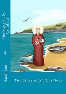 The Story of St Cuthbert - Sarah Lee, Lisa Ayre