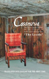 The Story of My Escape: The Story of My Escape from the Prisons of the Republic of Venice Otherwise Known as the Leads - Giacomo Casanova, MR Andrew K Lawston Mphil, MR Adam Whiteley