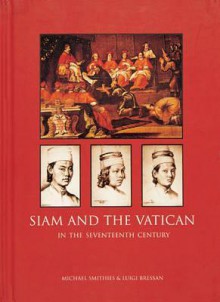 Siam and the Vatican: The Relationship in the Seventeenth Century - Michael Smithies