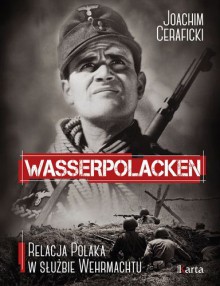 Wasserpolacken. Relacja Polaka w służbie Wehrmachtu - Joachim Ceraficki