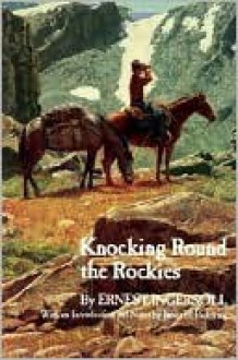 Knocking Round the Rockies - Ernest Ingersoll, James Pickering