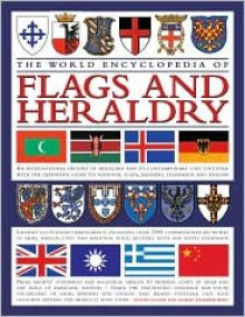 The World Encyclopedia Of Flags & Heraldry: An International History Of Heraldry And Its Contemporary Uses Together With The Definitive Guide To National Flags, Banners, Standards And Ensigns - Stephen Slater