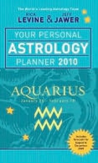 Your Personal Astrology Planner 2010: Aquarius - Jeff Jawer Rick Levine, Jeff Jawer