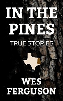 In the Pines: True Stories - Wes Ferguson