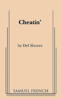 Cheatin' - Del Shores