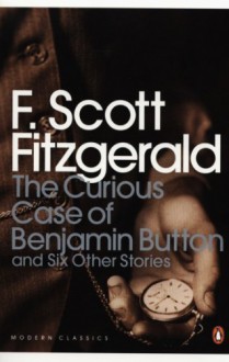 The Curious Case of Benjamin Button: And Six Other Stories (Penguin Modern Classics) by Scott Fitzgerald, F (2008) Paperback - F Scott Fitzgerald