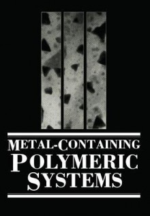 Metal-Containing Polymeric Systems - John E Sheats, Charles E. Carraher Jr., Charles U. Pittman