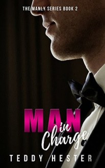 Man in Charge: A Steamy Contemporary Romantic Comedy (The Manly Series Book 2) - Teddy Hester