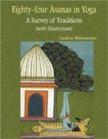 Eighty Four Asanas in Yoga: A Survey of Traditions - Gudrun Buhnemann