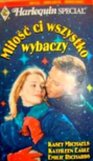 Miłość ci wszystko wybaczy - Emilie Richards, Kathleen Eagle, Kasey Michaels