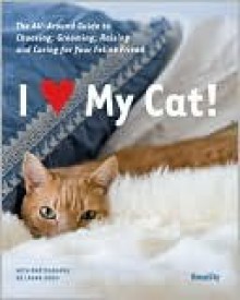 I (Love) My Cat!: The Guide to Choosing, Grooming, Raising and Caring for Your Cat - Woman's Day Magazine, Woman's Day Magazine