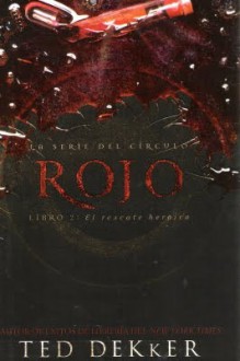 Rojo: El Rescate Heroico (El Círculo, #2) - Ted Dekker