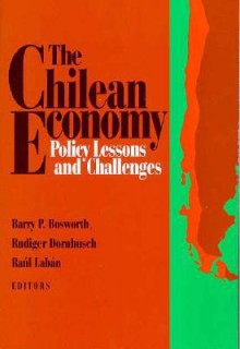 The Chilean Economy: Policy Lessons and Challenges - Barry P. Bosworth, Rudiger Dornbusch