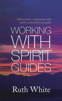 Working with Spirit Guides - Ruth White