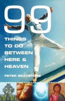 99 Things To Do Between Here And Heaven: Live Extreme! - Peter Graystone