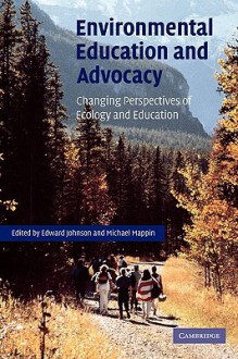 Environmental Education and Advocacy: Changing Perspectives of Ecology and Education - Edward A. Johnson, Michael J. Mappin