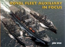 The Royal Fleet Auxiliary in Focus - Jon Wise