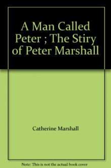 A Man Called Peter ; The Stiry of Peter Marshall - Catherine Marshall