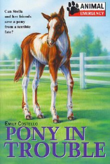 Pony in Trouble - Emily Costello, Larry Day