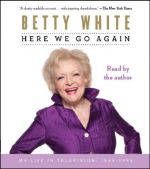 Here We Go Again: My Life in Television - Betty White, Betty White