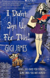 I DIDN'T Sign Up For This - GIGI JAMES, 1stWorld Publishing, 1stWorld Library