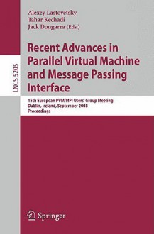 Recent Advances in Parallel Virtual Machine and Message Passing Interface - Alexey Lastovetsky, Tahar Kechadi, Jack Dongarra