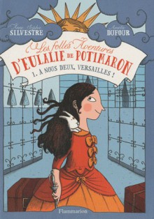 Les folles aventures d'Eulalie de Potimaron Tome 1 : A nous deux, Versailles ! - Anne-Sophie Silvestre, Amélie Dufour