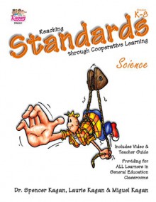 Reaching Standards Through Cooperative Learning: Providing for All Learners in General Education Classrooms, Science - Spencer Kagan, Miguel Kagan, Laurie Kagan