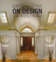 Perspectives on Design Carolinas: Creative Ideas Shared by Leading Design Professionals - Panache Partners, LLC