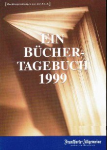 Ein Büchertagebuch 1999: Buchbesprechungen aus der F.A.Z. - Anonymous Anonymous