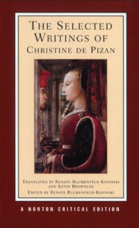 The Selected Writings of Christine de Pizan (Norton Critical Editions) - Christine de Pizan, Renate Blumenfeld-Kosinski