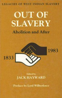 Out of Slavery: Abolition and After - Jack Ernest Shalom Hayward