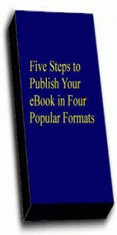 Five Steps To Publish Your eBook in Four Popular Formats - Russell Sherrard