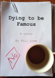 Dying to Be Famous - Phil Lowe