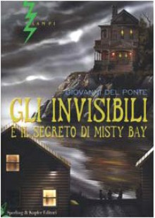 Gli Invisibili e il segreto di Misty Bay - Giovanni Del Ponte