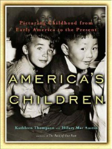 America's Children: Picturing Childhood from Early America to the Present - Kathleen Thompson