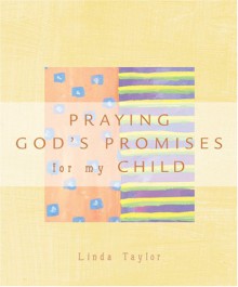 Praying God's Promises For My Child - Linda Chaffee Taylor