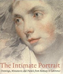 The Intimate Portrait: Drawings, Miniatures and Pastels from Ramsay to Lawrence - Kim Sloan, Stephen Lloyd