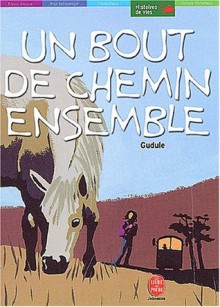 Un bout de chemin ensemble et autres récits - Gudule