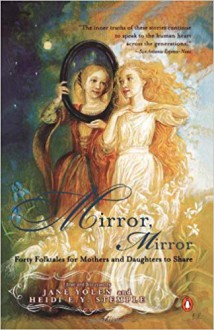 Mirror, Mirror: Forty Folktales for Mothers & Daughters to Share - Jane Yolen and Heidi E. Y. Stemple