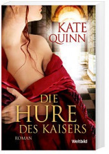 Die Hure des Kaisers - Kate Quinn, Edigna Hackelsberger